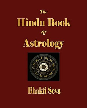 The Hindu Book Of Astrology by The Blissful Prophet, Bhakti Seva