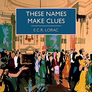 These Names Make Clues by E.C.R. Lorac