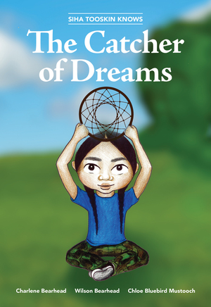 Siha Tooskin Knows the Catcher of Dreams by Wilson Bearhead, Charlene Bearhead, Chloe Bluebird Mustooch