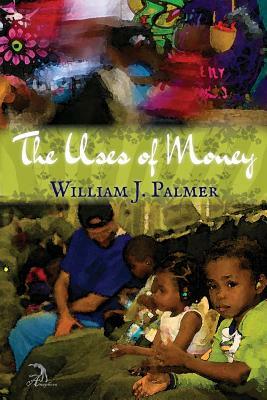 The Uses of Money by William J. Palmer