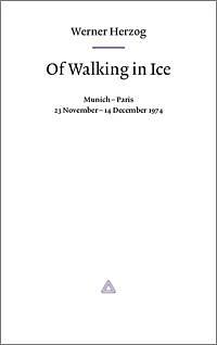 Of Walking On Ice by Werner Herzog, Werner Herzog