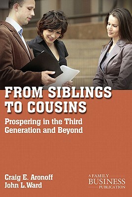 From Siblings to Cousins: Prospering in the Third Generation and Beyond by C. Aronoff, J. Ward