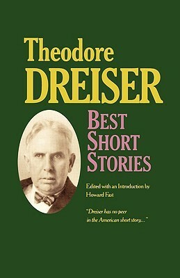 Best Short Stories of Theodore Dreiser by Howard Fast, Theodore Dreiser