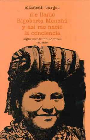Me Llamo Rigoberta Menchu y Asi Me Nacio La Conciencia by Rigoberta Menchú
