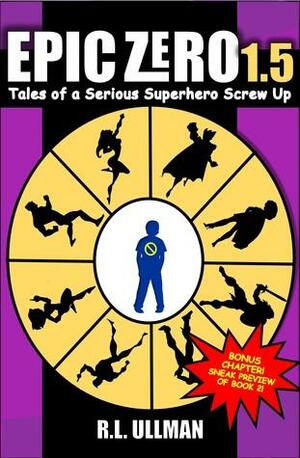 Epic Zero 1.5: Tales of a Serious Superhero Screw Up by R.L. Ullman