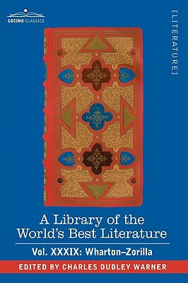 A Library of the World's Best Literature - Ancient and Modern - Vol.XXXIX (Forty-Five Volumes); Wharton-Zorilla by Charles Dudley Warner