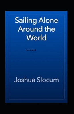 Sailing Alone Around The World Annotated by Joshua Slocum