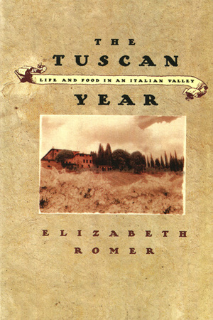 The Tuscan Year: Life and Food in an Italian Valley by Elizabeth Romer