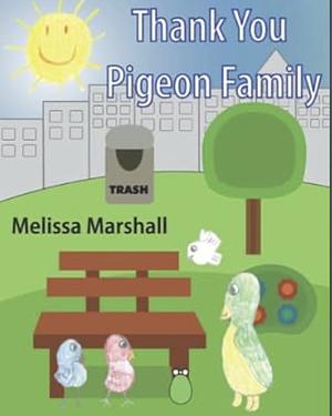 Thank You Pigeon Family by Melissa Marshall