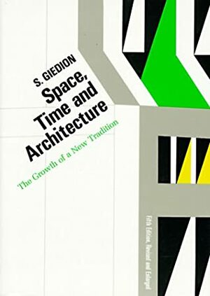 Space, Time and Architecture: The Growth of a New Tradition by Siegfried Giedion