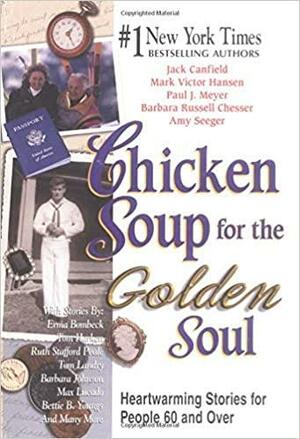 Chicken Soup for the Golden Soul: Heartwarming Stories for People 60 and Over by Paul J. Meyer, Barbara Russell Chesser, Amy Seeger, Mark Victor Hansen, Jack Canfield, Barbara Chesser