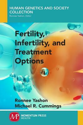 Fertility, Infertility and Treatment Options by Ronnee Yashon, Michael R. Cummings