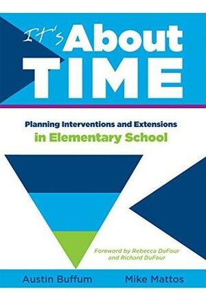 It's About Time: Planning Interventions and Exrensions in Elementary School by Austin Buffum, Various, Mike Mattos