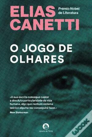 O Jogo de Olhares: História de Vida 1931 -1937 by Elias Canetti