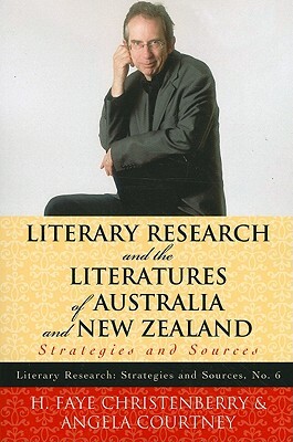 Literary Research and the Literatures of Australia and New Zealand: Strategies and Sources by H. Faye Christenberry, Angela Courtney