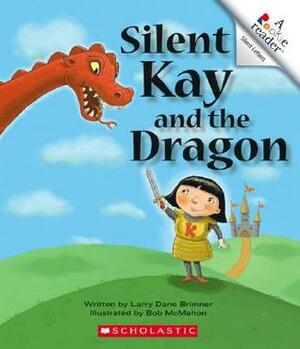 Silent Kay and the Dragon by Bob McMahon, Larry Dane Brimner