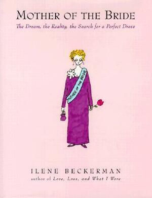 Mother of the Bride: The Dream, the Reality, the Search for a Perfect Dress by Ilene Beckerman