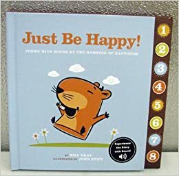 Just Be Happy! Poems With Sound By The Hamster of Happiness by Bill Gray