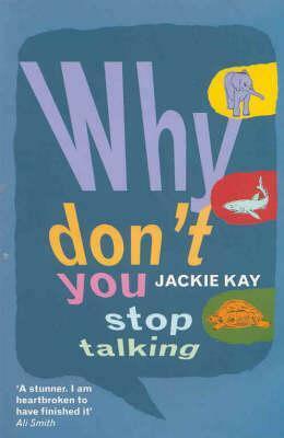 Why Don't You Stop Talking: Stories by Jackie Kay