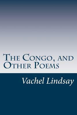 The Congo, and Other Poems by Vachel Lindsay