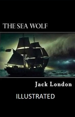 The Sea Wolf Illustrated by Jack London