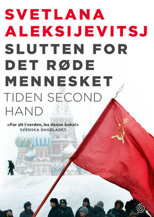 Slutten for det røde mennesket. Tiden second hand by Svetlana Alexievich