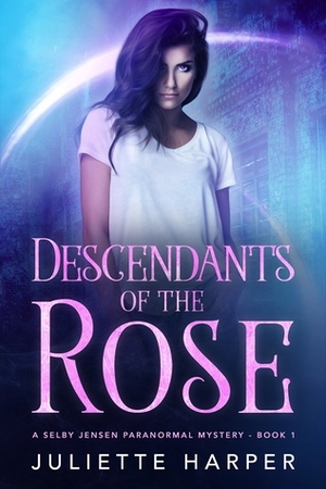 Descendants of the Rose by Juliette Harper