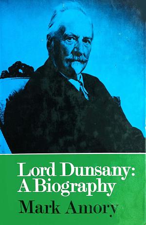 Lord Dunsany: A Biography by Mark Amory