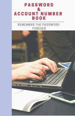 Password & Account Number Book: Remember the Password Forever by Grace Moore