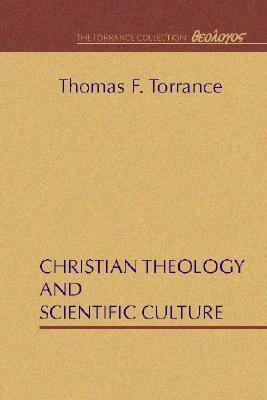 Christian Theology and Scientific Culture by Thomas F. Torrance