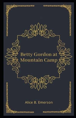 Betty Gordon at Mountain Camp Illustrated by Alice B. Emerson