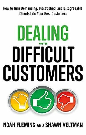 Dealing with Difficult Customers by Noah Fleming, Debra Margles, Shawn Veltman