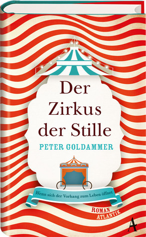 Der Zirkus der Stille by Peter Goldammer