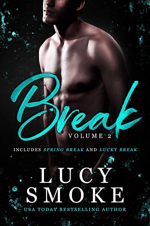 Break Volume 2: Spring Break & Lucky Break by Lucy Smoke, Lucy Smoke