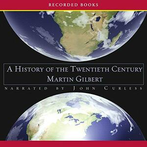 A History of the Twentieth Century by John Curless, Martin Gilbert