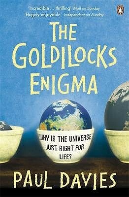 The Goldilocks Enigma: Why is the Universe Just Right for Life? by Paul Davies