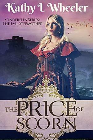 The Price of Scorn by Kae Elle Wheeler, Kae Elle Wheeler, Kathy L Wheeler