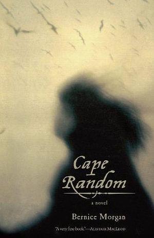 Cape Random: A Novel by Bernice Morgan, Bernice Morgan