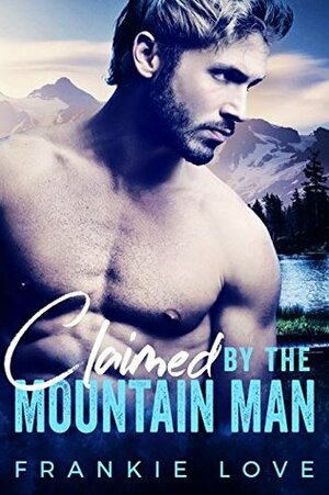 Claimed By The Mountain Man by Frankie Love