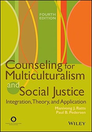 Counseling for Multiculturalism and Social Justice: Integration, Theory, and Application by Paul B. Pedersen, Manivong J Ratts