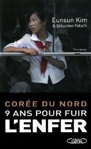 Corée du nord - 9 ans pour fuir l'enfer by Eunsun Kim, Sébastien Falletti