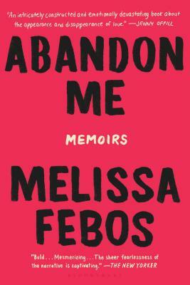 Abandon Me: Memoirs by Melissa Febos