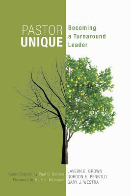 Pastor Unique: Becoming a Turnaround Leader by Brown, Westra, Penfold