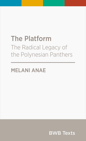 The Platform: The Radical Legacy of the Polynesian Panthers (BWB Texts, #85) by Melani Anae