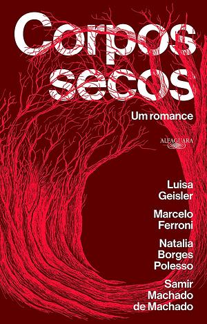 Corpos secos by Natalia Borges Polesso, Marcelo Ferroni, Luisa Geisler, Luisa Geisler