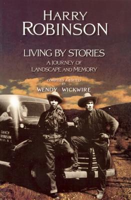 Living by Stories: A Journey of Landscape and Memory by Harry Robinson