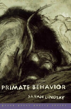 Primate Behavior: Poems by Sarah Lindsay