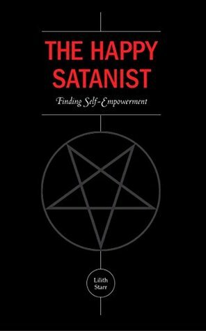 The Happy Satanist: Finding Self-Empowerment by Lilith Starr