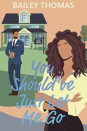 You Should've Just Let Me Go by Bailey Thomas