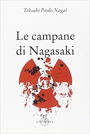 Le campane di Nagasaki by Takashi Nagai, Takashi Paolo Nagai